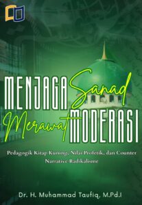 MENJAGA SANAD MERAWAT MODERASI: Pedagogi Kitab Kuning, Nilai Profetik, dan Counter-Narrative Radikalisme